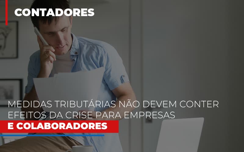 Medidas Tributarias Nao Devem Conter Efeitos Da Crise Para Empresas E Colaboradores Blog Escritório Aurora - Serviços Contábeis em Campinas | Aurora Contabilidade