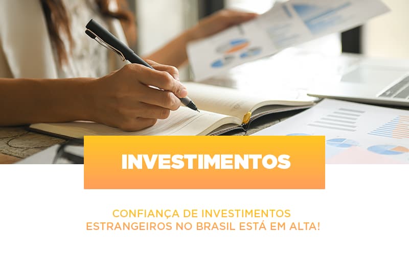 Confianca De Investimentos Estrangeiros No Brasil Esta Em Alta - Serviços Contábeis em Campinas | Aurora Contabilidade